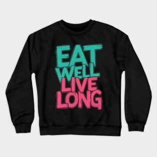 Eat well  live long Crewneck Sweatshirt